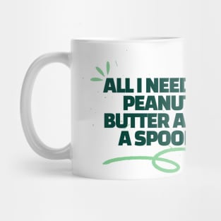 All i need is peanut butter and a spoon Mug